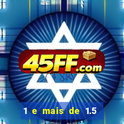 1 e mais de 1.5 betano o que significa